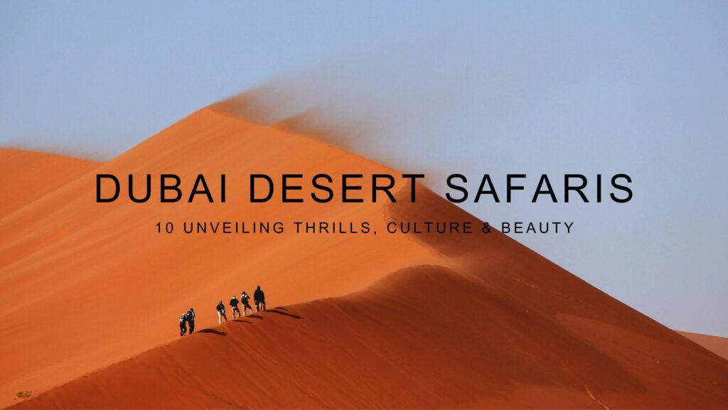 Dubai Desert Safaris: 10 Unveiling Thrills, Culture & Beauty