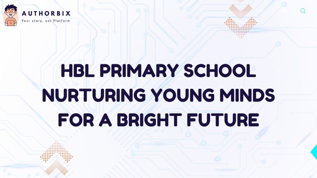 HBL Primary School Nurturing Young Minds for a Bright Future