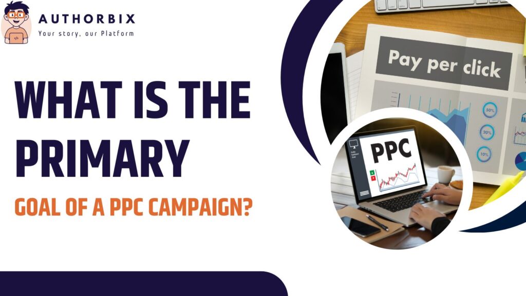 What is the Primary Goal of a PPC Campaign?