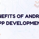 Benefits of Android App Development: A Promising Future